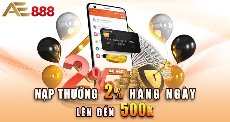 Nhận 2% thưởng nạp mỗi ngày tối đa 500k