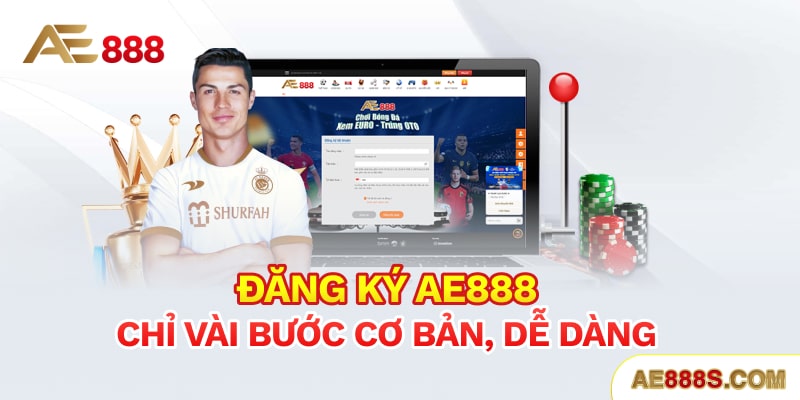 Đăng ký Ae888 chỉ vài bước cơ bản, dễ dàng