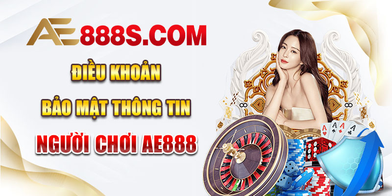 Điều khoản bảo mật thông tin người chơi AE888