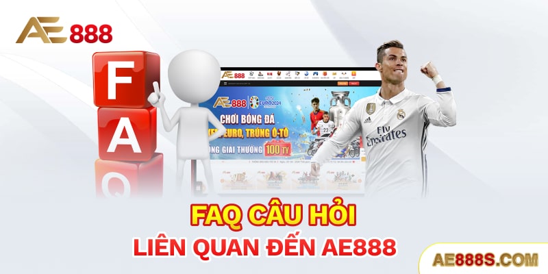 Faq câu hỏi liên quan đến Ae888