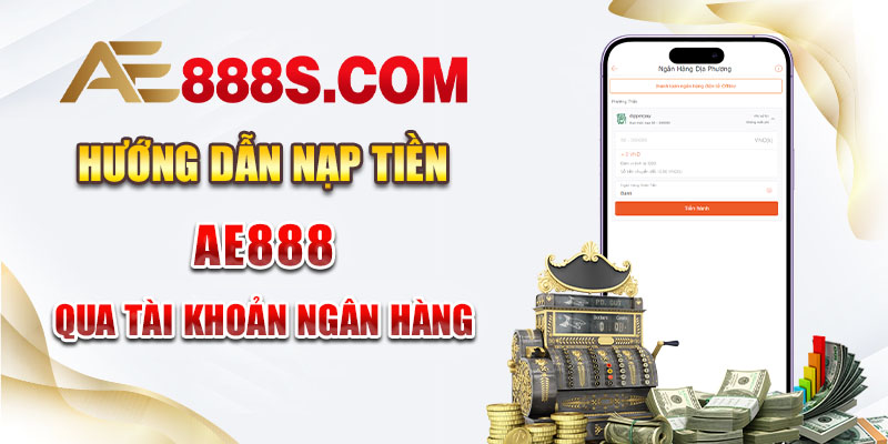 Hướng dẫn nạp tiền AE888 qua tài khoản ngân hàng