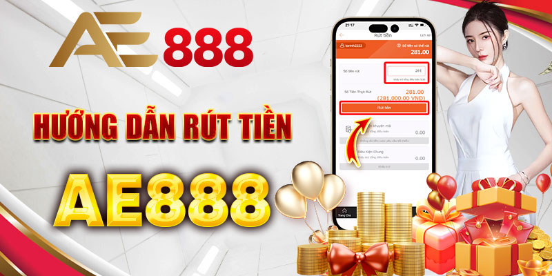 Hướng Dẫn Rút Tiền Ae888 Nhanh Chóng Chỉ Trong 1 Phút