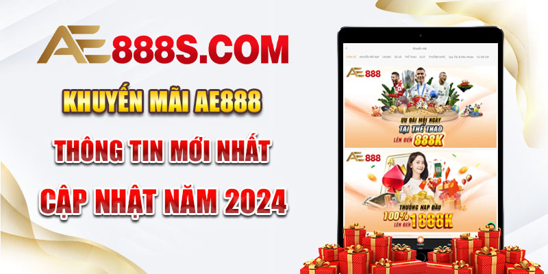 Khuyến Mãi AE888 - Thông Tin Mới Nhất Cập Nhật Năm 2024