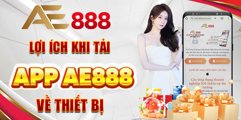 Lợi ích khi tải app Ae888 về thiết bị