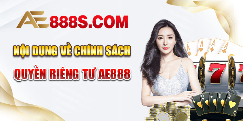 Nội dung về chính sách quyền riêng tư AE888