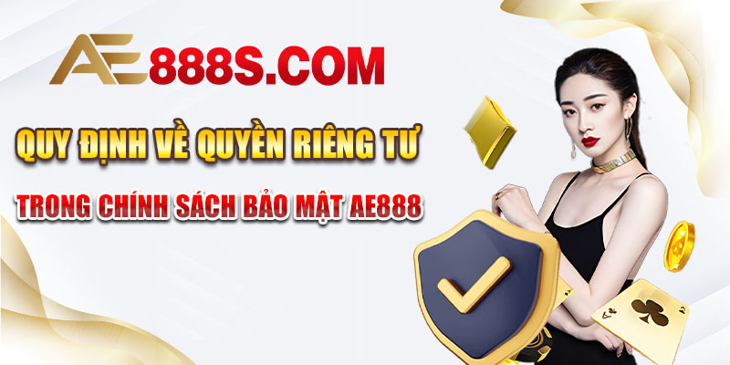 Quy định về quyền riêng tư trong chính sách bảo mật AE888