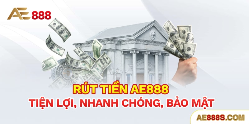 Rút tiền Ae888 tiện lợi, nhanh chóng, bảo mật