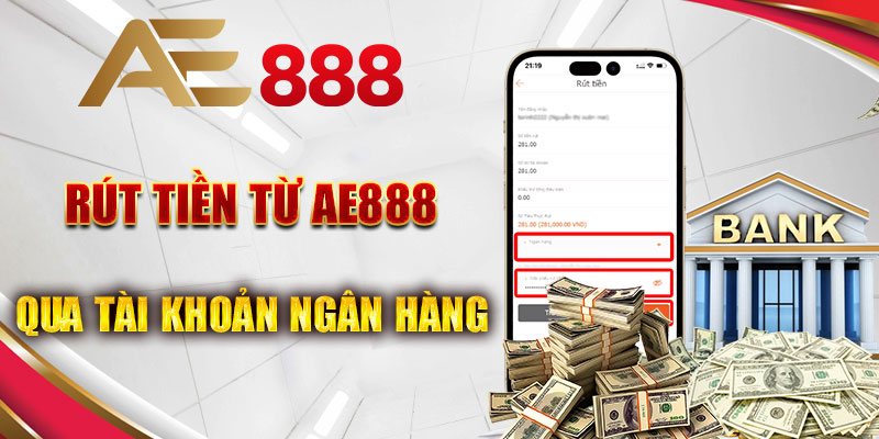 Rút tiền từ Ae888 qua tài khoản ngân hàng