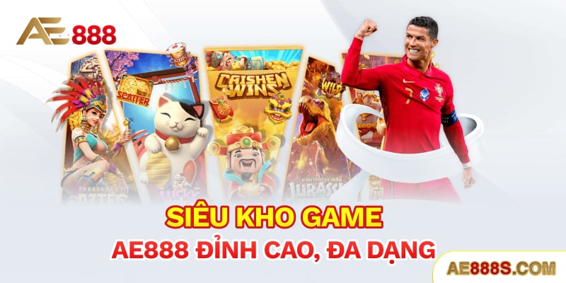 Siêu kho game Ae888 đỉnh cao, đa dạng