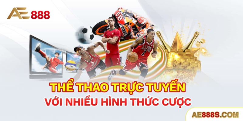 Thể thao trực tuyến với nhiều hình thức cược